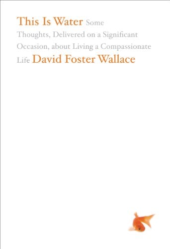 This Is Water: Some Thoughts, Delivered on a Significant Occasion, about Living a Compassionate Life (eBook) Deal