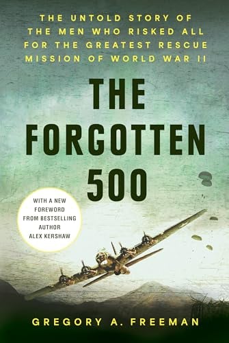 The Forgotten 500: The Untold Story of the Men Who Risked All for the Greatest Rescue Mission of World War II (Kindle eBook)
