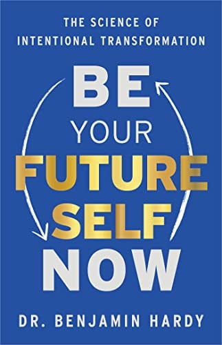 Be Your Future Self Now: The Science of Intentional Transformation (eBook)
