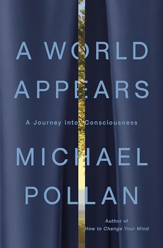 A World Appears: A Journey into Consciousness by Michael Pollan (Hardcover)