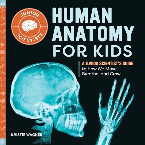 Human Anatomy for Kids: A Junior Scientist's Guide to How We Move, Breathe, and Grow (Kindle Edition)