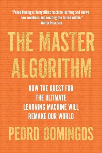 The Master Algorithm: How the Quest for the Ultimate Learning Machine Will Remake Our World (eBook)