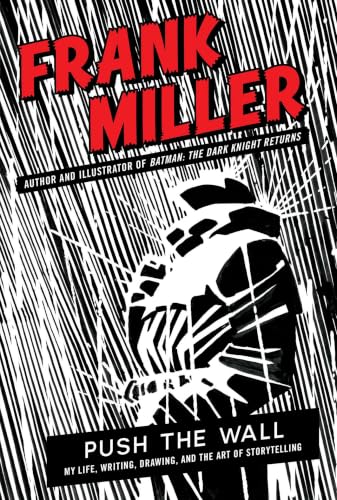 Push the Wall: My Life, Writing, Drawing, and the Art of Storytelling by Frank Miller (Hardcover)