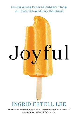 Joyful: The Surprising Power of Ordinary Things to Create Extraordinary Happiness (eBook) by Ingrid Fetell Lee
