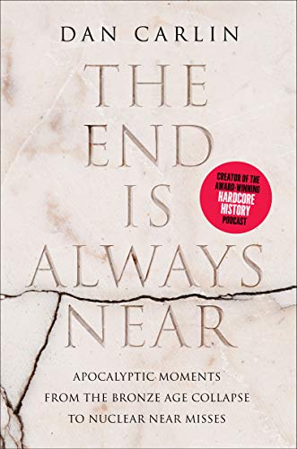 The End Is Always Near: Apocalyptic Moments, from the Bronze Age Collapse to Nuclear Near Misses (eBook)