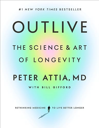 Outlive: The Science and Art of Longevity by Peter Attia MD, Hardcover