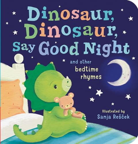 Dinosaur, Dinosaur, Say Good Night: and other bedtime rhymes Board book