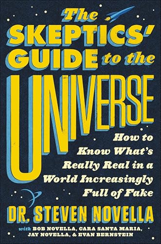 The Skeptics' Guide to the Universe: How to Know What's Really Real in a World Increasingly Full of Fake (eBook)