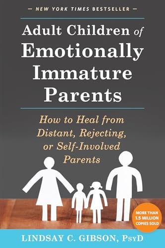 Adult Children of Emotionally Immature Parents: How to Heal from Distant, Rejecting, or Self-Involved Parents Deal