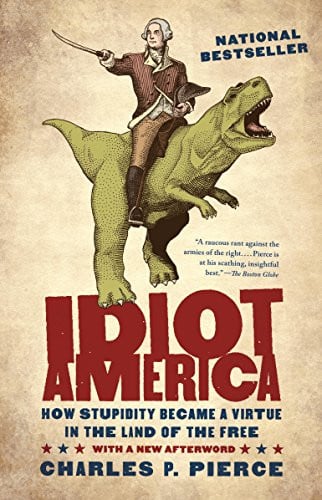 Idiot America: How Stupidity Became a Virtue in the Land of the Free (eBook)